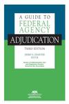 A Guide to Federal Agency Adjudication, Third Edition