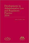Developments in Administrative Law and Regulatory Practice, 2014 edition