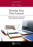 Keeping Your Own Counsel: Simple Strategies and Secrets for Success in Law School