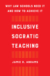 Inclusive Socratic Teaching Why Law Schools Need It and How to Achieve It