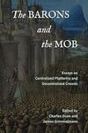 The Barons and the Mob: Essays on Centralized Platforms and Decentralized Crowds